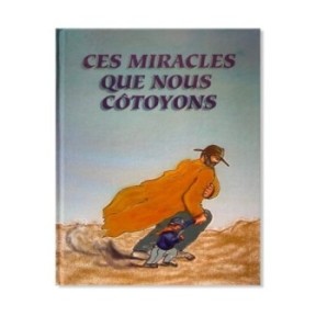 Ces miracles que nous côtoyons